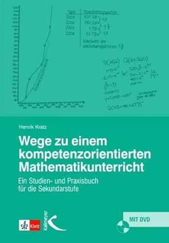 Wege zu einem kompetenzorientierten Mathematikunterricht: Ein Studien- und Praxisbuch der Sekundarstufe: Ein Studien- und Praxisbuch für die Sekundarstufe von Kallmeyer'sche Verlags-
